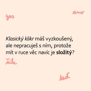 Pracuješ raději se slovním markerem, protože klikr je “něco navíc” v ruce❓ To z dob krabiček přes naši malou ženskou dlaň...
